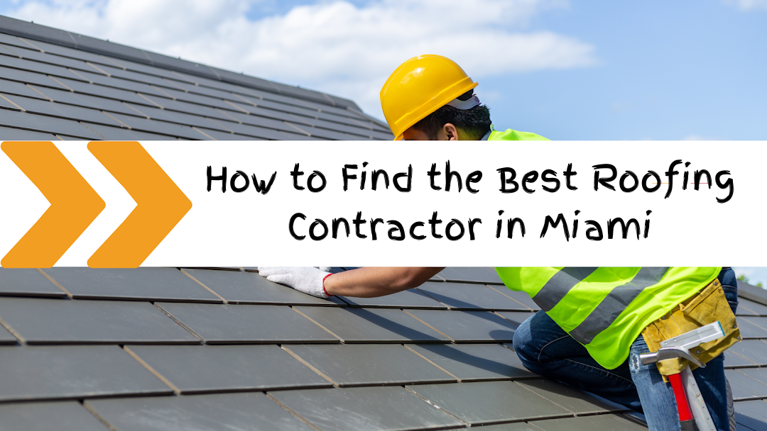 How to Find the Best Roofing Contractor in Miami: Your Comprehensive Guide